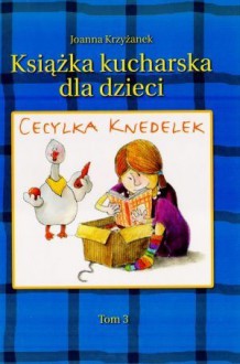 Cecylka Knedelek Tom 3 - Joanna Krzyżanek