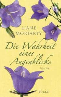 Die Wahrheit eines Augenblicks: Roman (German Edition) - Liane Moriarty, Sylvia Strasser