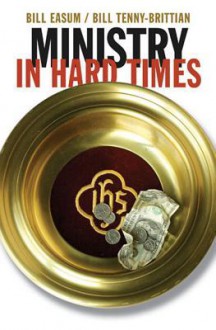 Ministry in Hard Times - Bill Tenny-Brittian, Bill Easum