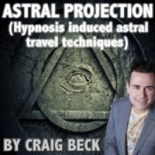 Astral Projection Hypnosis Induced Astral Travel Techniques - Craig Beck