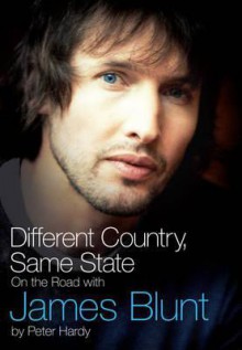 Different Country, Same State: On the Road with James Blunt - Peter Hardy