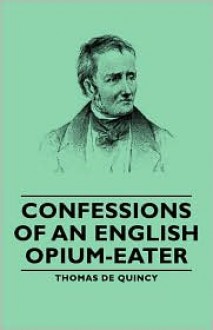 Confessions of an English Opium-eater - Thomas de Quincey