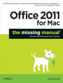 Office 2011 for Macintosh: The Missing Manual - Chris Grover