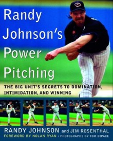 Randy Johnson's Power Pitching: The Big Unit's Secrets to Domination, Intimidation, and Winning - Randy Johnson, Jim Rosenthal