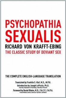 Psychopathia Sexualis: The Classic Study of Deviant Sex - Richard von Krafft-Ebing, Joseph Lopiccolo