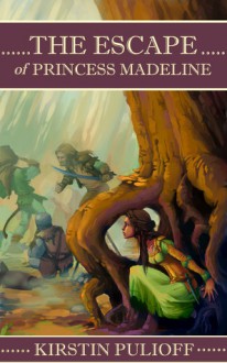 The Escape of Princess Madeline - Kirstin Pulioff