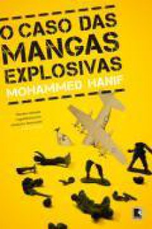 O caso das mangas explosivas - Mohammed Hanif