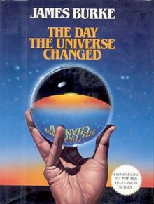 The Day the Universe Changed - James Burke