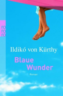 Blaue Wunder - Ildikó von Kürthy