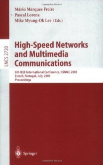 High-Speed Networks and Multimedia Communications: 6th IEEE International Conference HSNMC 2003, Estoril, Portugal, July 23-25, 2003, Proceedings (Lecture Notes in Computer Science) - Mxe1rio Marques Freire, Pascal Lorenz, Mike Myung-Ok Lee