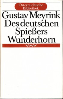 Des deutschen Spießers Wunderhorn - Gustav Meyrink