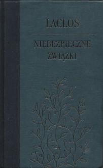 Niebezpieczne związki czyli Listy zebrane w jednym społeczeństwie a ogłoszone ku nauce innych - Pierre Choderlos de Laclos, Tadeusz Żeleński (Boy), Andrzej Siemek