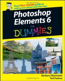 Photoshop Elements 6 For Dummies (For Dummies (Computers)) - Barbara Obermeier, Ted Padova