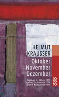 Oktober. November. Dezember - Helmut Krausser