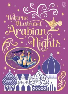 Illustrated Arabian Nights (Usborne Illustrated Story Collections) - Anna Milbourne, Alida Massari