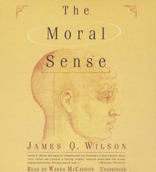 The Moral Sense - James Q. Wilson, Wanda McCaddon