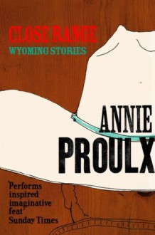 Close Range: Brokeback Mountain and other stories - Annie Proulx