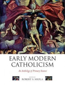 Early Modern Catholicism: An Anthology of Primary Sources - Robert S. Miola