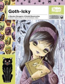 Goth-Icky: A Macabre Menagerie of Morbid Monstrosities (A Pop Ink Book) - Michael J. Nelson, Charles S. Anderson Design Company