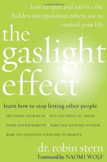 The Gaslight Effect: How to Spot and Survive the Hidden Manipulation Others Use to Control Your Life - Robin Stern, Naomi Wolf