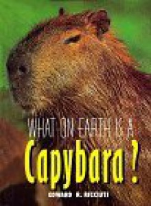 What on Earth Is a Capybara? (What on Earth) - Edward R. Ricciuti, Bruce S. Glassman