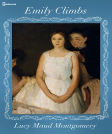 Emily Climbs - L.M. Montgomery