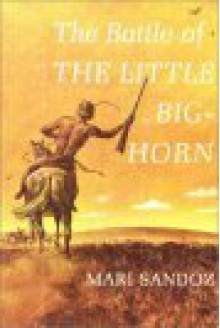 The Battle of Little Big Horn - Mari Sandoz