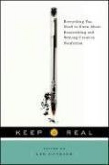 Keep It Real: Everything You Need to Know About Researching and Writing Creative Nonfiction - Lee Gutkind