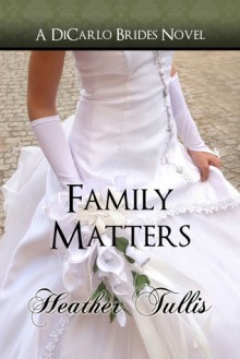 Family Matters (DiCarlo Brides book 4) - Heather Tullis