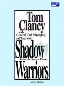 Shadow Warriors: Inside the Special Forces (Commanders) - Tom Clancy, Tony Koltz, Carl Stiner, Johnathan Marosz