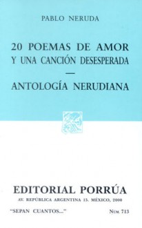 20 Poemas de Amor y Una Canción Desesperada. Antología Nerudiana. (Sepan Cuantos, #713) - Pablo Neruda