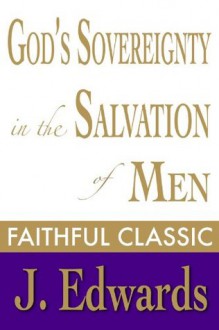 God's Sovereignty in the Salvation of Men (Jonathan Edwards Collection) - Jonathan Edwards