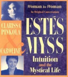 Intuition and the Mystical Life - Clarissa Pinkola Estés