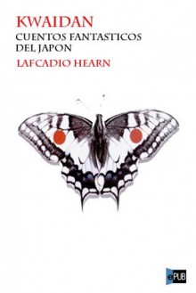 Kwaidan. Cuentos fantásticos del Japón - Lafcadio Hearn