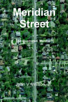 Meridian Street: An Illustrated Memoir - John V. Wilson Jr., John Wilson