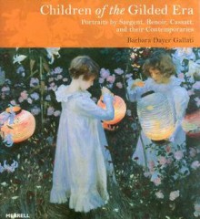 Children of the gilded era: portraits by Sargent, Renoir, Cassatt and their contemporaries - Barbara Dayer Gallati