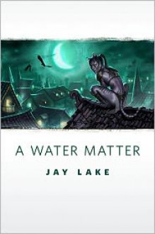 A Water Matter - Jay Lake