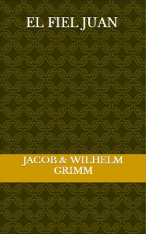 El fiel Juan - Jacob Grimm, Wilhelm Grimm