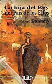 La hija del rey del país de los elfos - Lord Dunsany