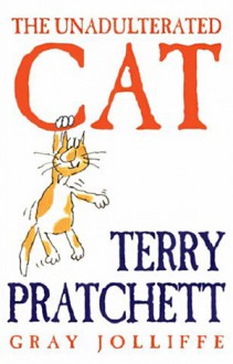 The Unadulterated Cat - Terry Pratchett, Gray Jolliffe