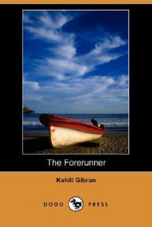 The Forerunner - Kahlil Gibran