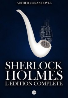 Sherlock Holmes : L'Edition Complete (French Edition) - Arthur Conan Doyle