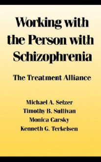 Working With The Person With Schizophrenia: The Treatment Alliance - Michael A. Selzer