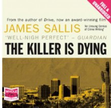 The Killer Is Dying: A Novel - James Sallis, Nick Landrum