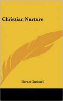 Christian Nurture - Horace Bushnell