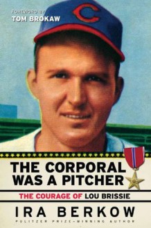 The Corporal Was a Pitcher - Ira Berkow, Tom Brokaw