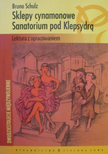 Sklepy cynamonowe. Sanatorium pod Klepsydrą. - Bruno Schulz