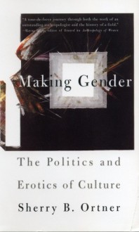 Making Gender: The Politics and Erotics of Culture - Sherry B. Ortner