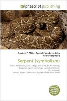 Serpent (Symbolism) - Agnes F. Vandome, John McBrewster, Sam B Miller II