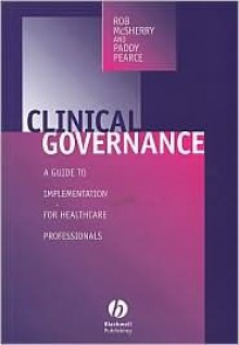 Clinical Governance: A Guide To Implementation For Healthcare Professionals - Rob Mcsherry, Paddy Pearce